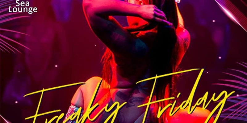 Sea Lounge presents Freaky Friday
